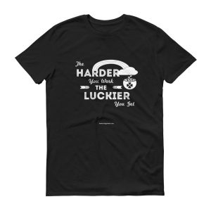 Harder You Work the Lucky You Are
